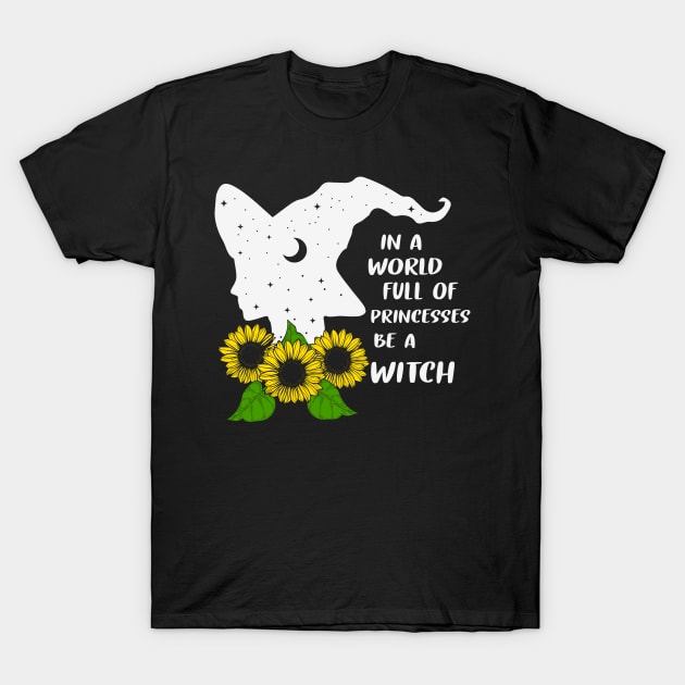 In A World Full Of Princesses Be A Witch T-Shirt by MZeeDesigns